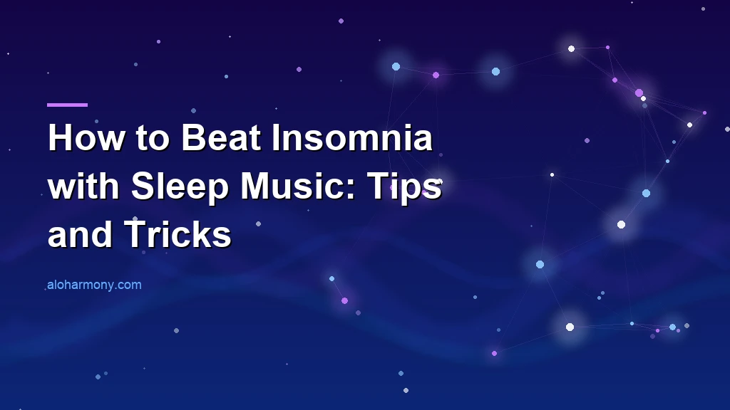 How to Beat Insomnia with Sleep Music: Tips and Tricks