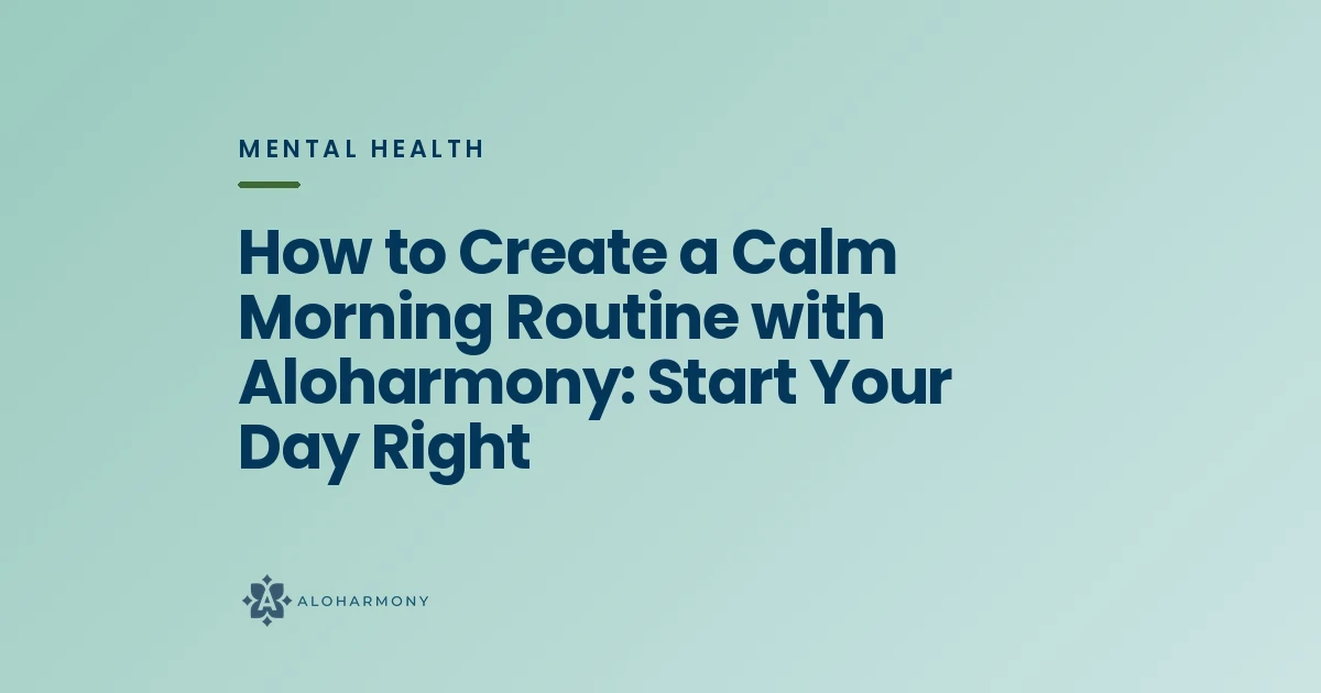 How to Create a Calm Morning Routine with Aloharmony: Start Your Day Right