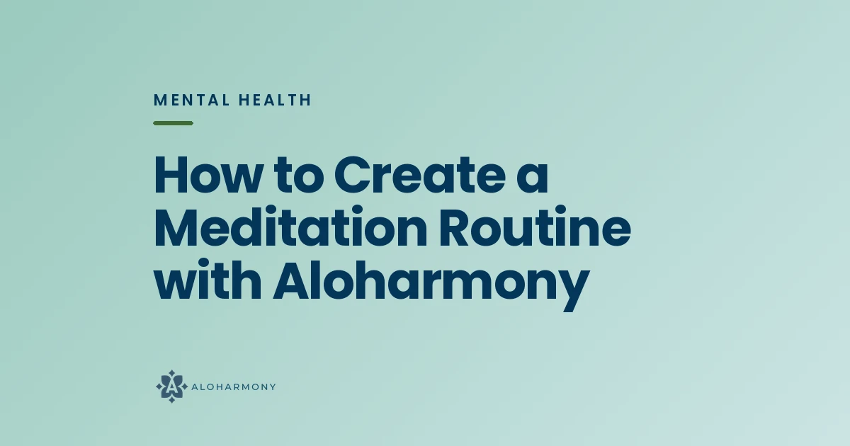 How to Create a Meditation Routine with Aloharmony