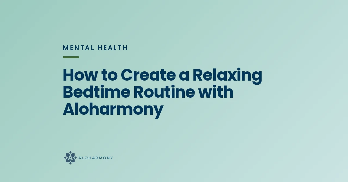 How to Create a Relaxing Bedtime Routine with Aloharmony