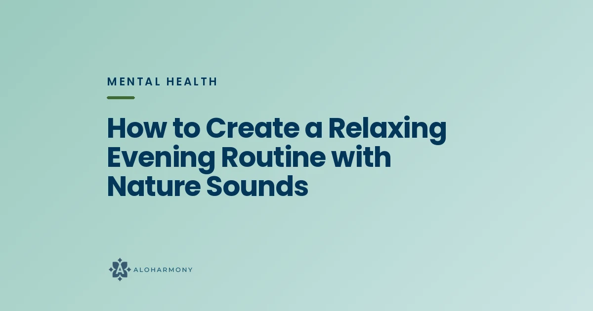 How to Create a Relaxing Evening Routine with Nature Sounds