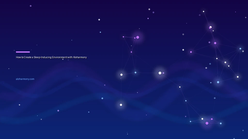 How to Create a Sleep-Inducing Environment with Aloharmony