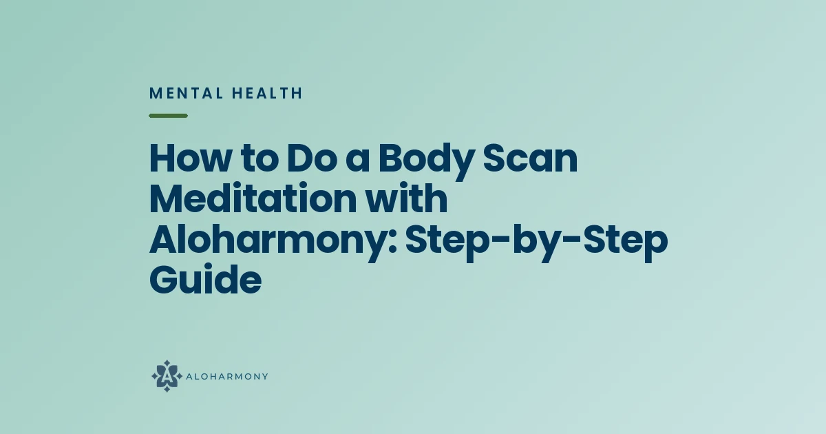 How to Do a Body Scan Meditation with Aloharmony: Step-by-Step Guide