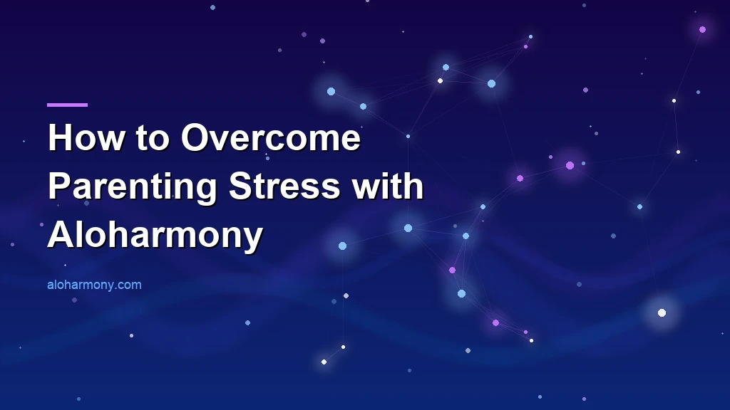 How to Overcome Parenting Stress with Aloharmony