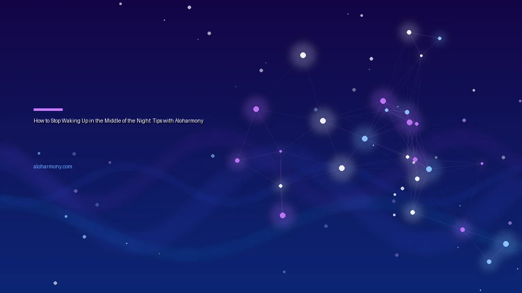 How to Stop Waking Up in the Middle of the Night: Tips with Aloharmony
