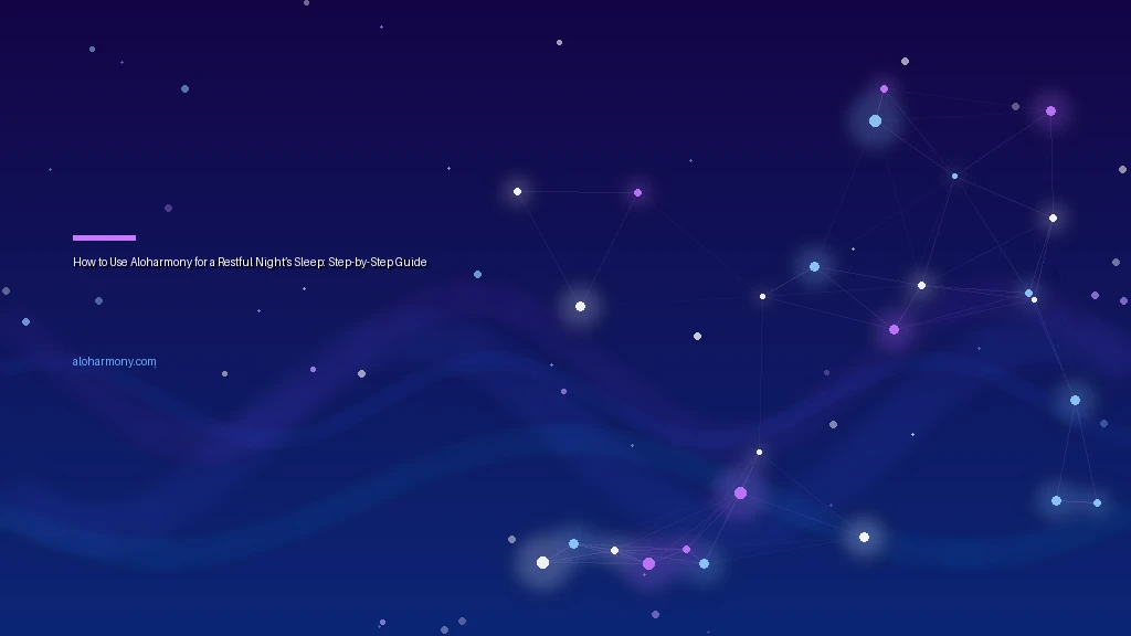 How to Use Aloharmony for a Restful Night’s Sleep: Step-by-Step Guide