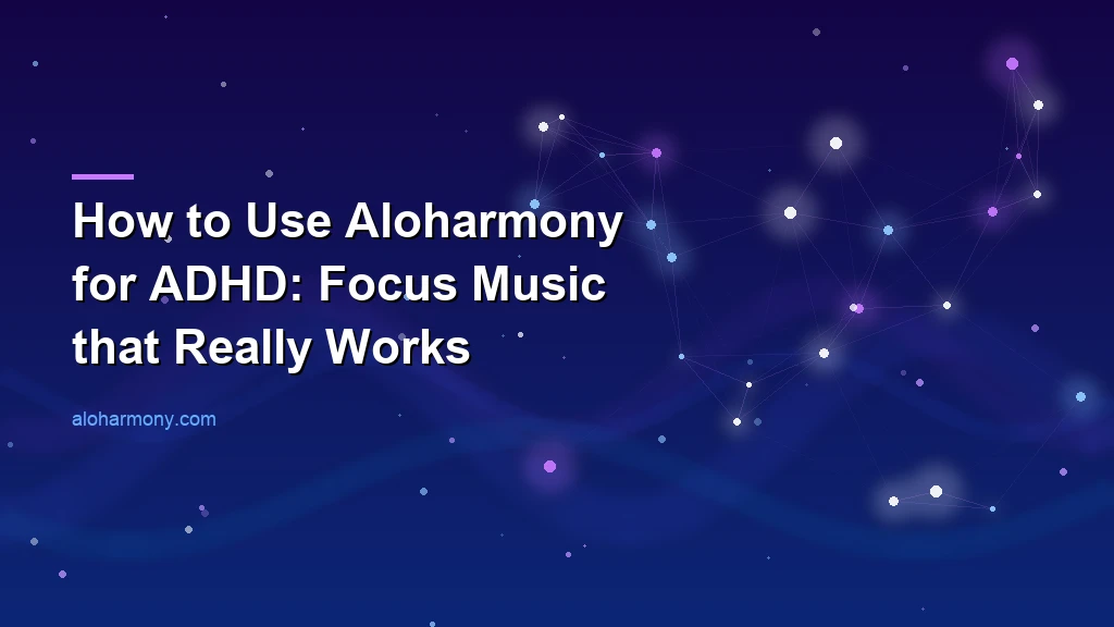 How to Use Aloharmony for ADHD: Focus Music that Really Works