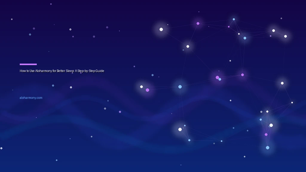 How to Use Aloharmony for Better Sleep: A Step-by-Step Guide