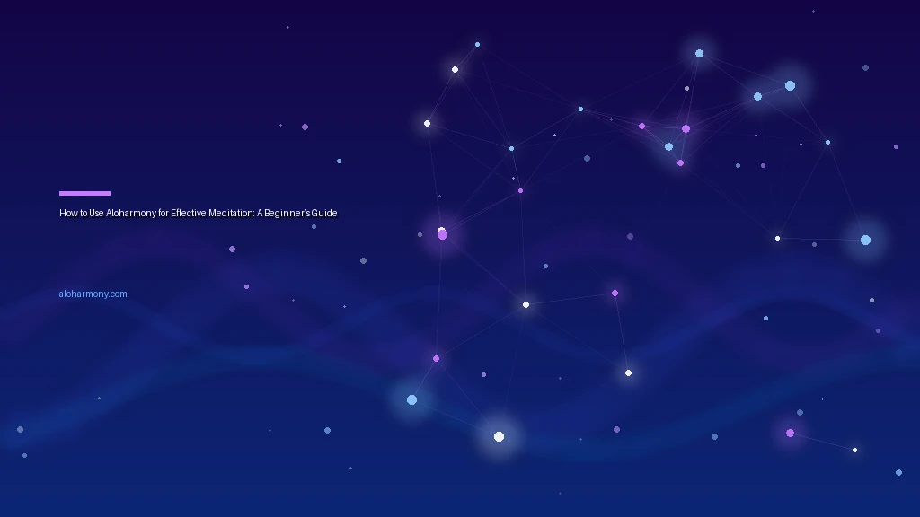 How to Use Aloharmony for Effective Meditation: A Beginner’s Guide