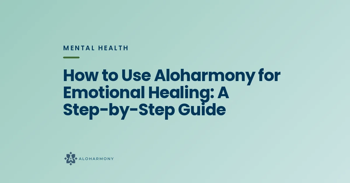 How to Use Aloharmony for Emotional Healing: A Step-by-Step Guide