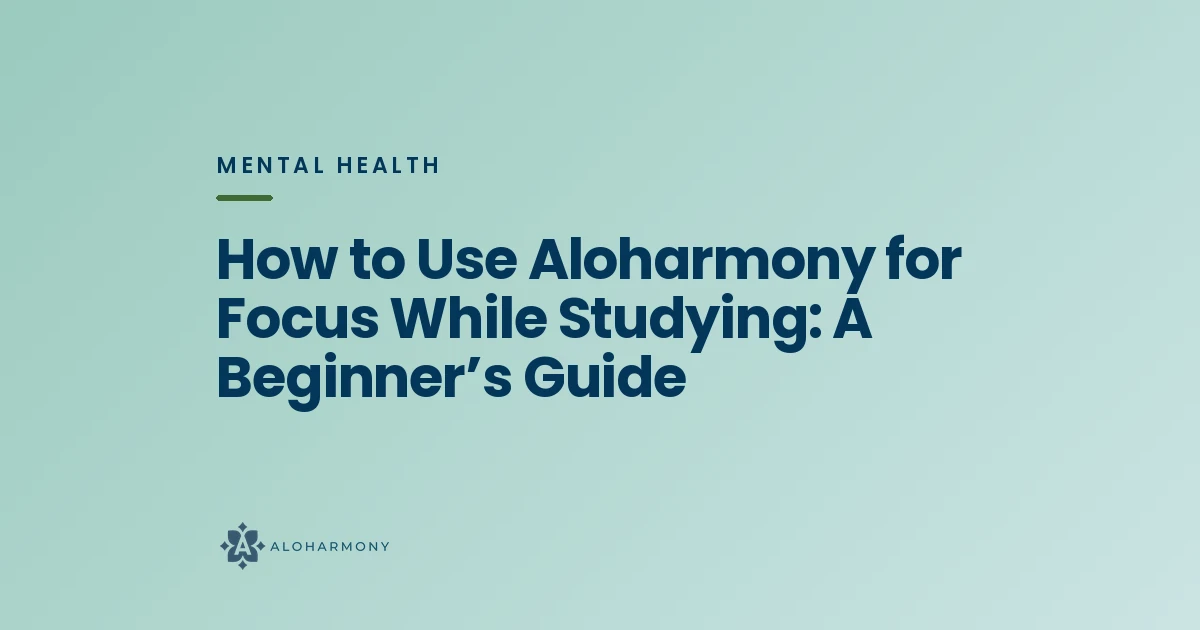 How to Use Aloharmony for Focus While Studying: A Beginner’s Guide
