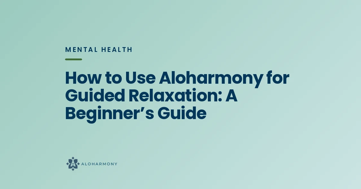 How to Use Aloharmony for Guided Relaxation: A Beginner’s Guide