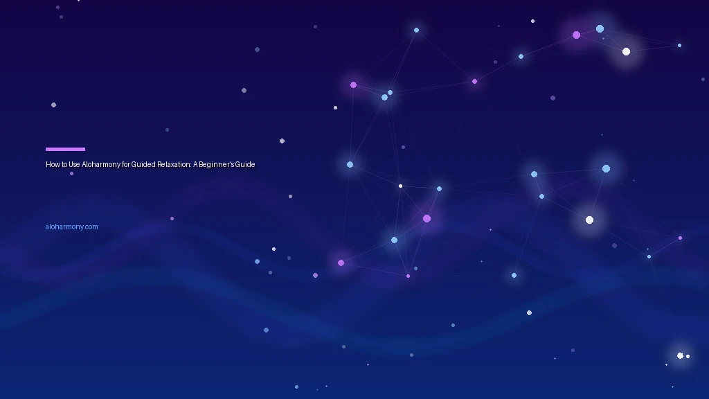How to Use Aloharmony for Guided Relaxation: A Beginner’s Guide