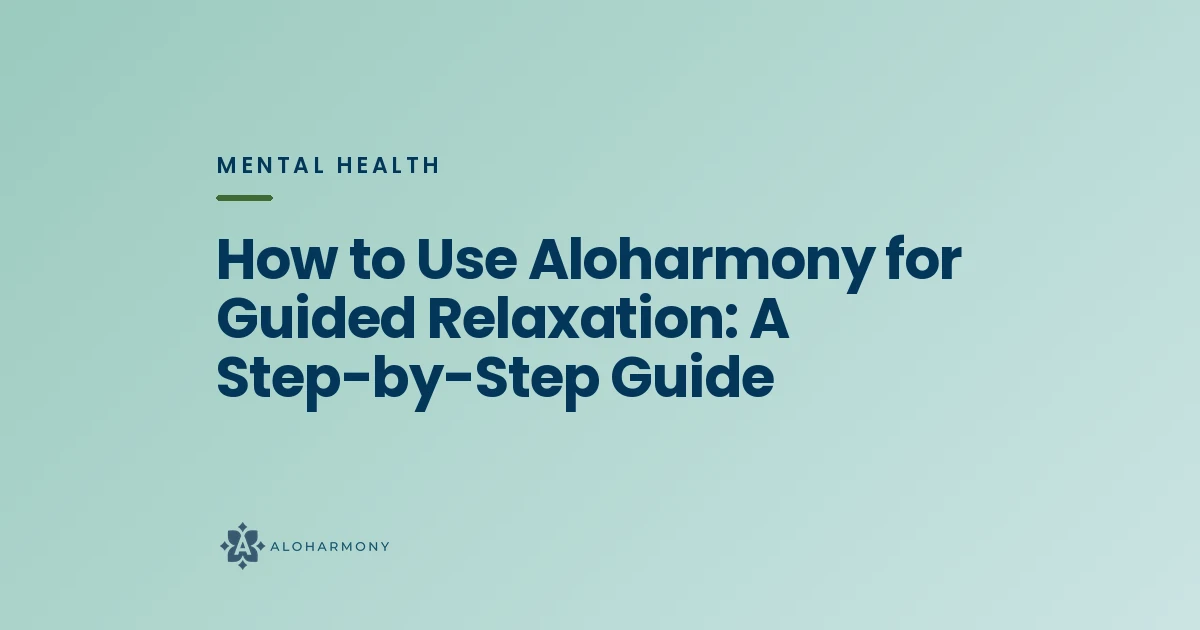 How to Use Aloharmony for Guided Relaxation: A Step-by-Step Guide