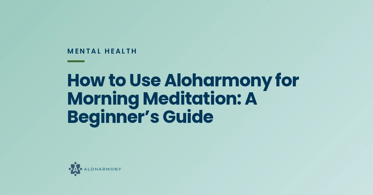 How to Use Aloharmony for Morning Meditation: A Beginner’s Guide