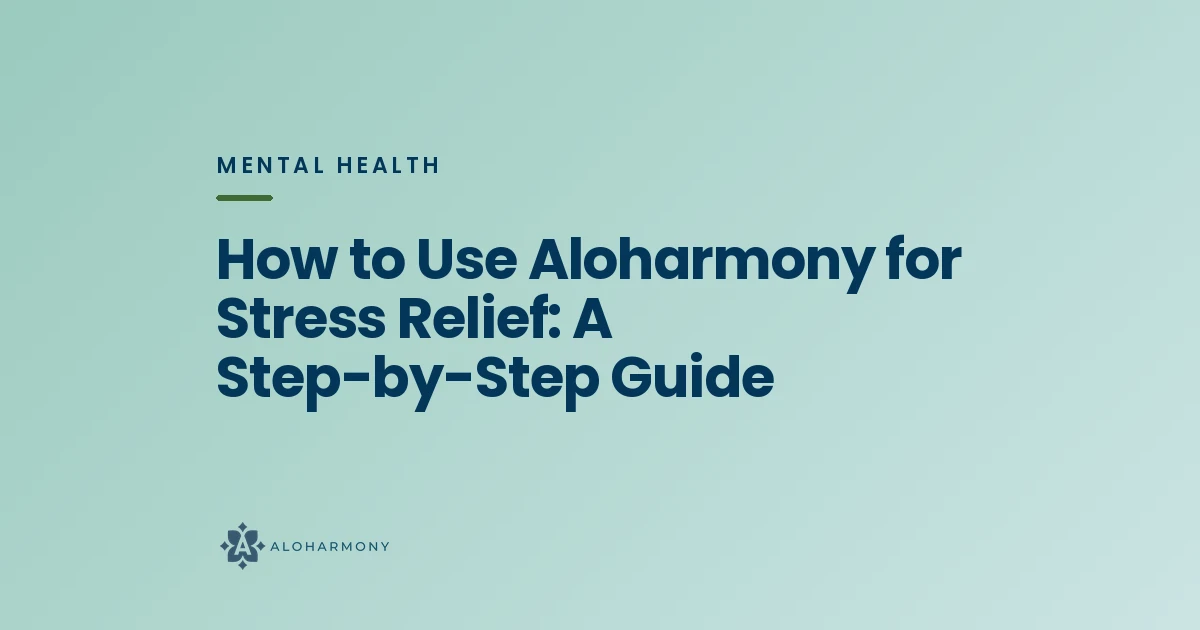 How to Use Aloharmony for Stress Relief: A Step-by-Step Guide