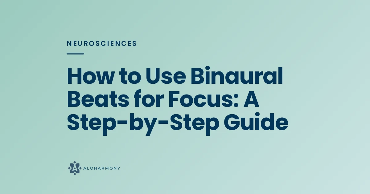 How to Use Binaural Beats for Focus: A Step-by-Step Guide