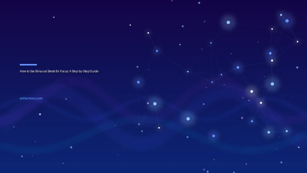 How to Use Binaural Beats for Focus: A Step-by-Step Guide