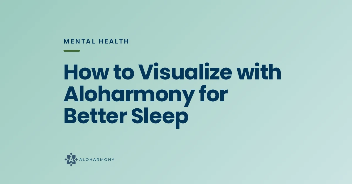 How to Visualize with Aloharmony for Better Sleep