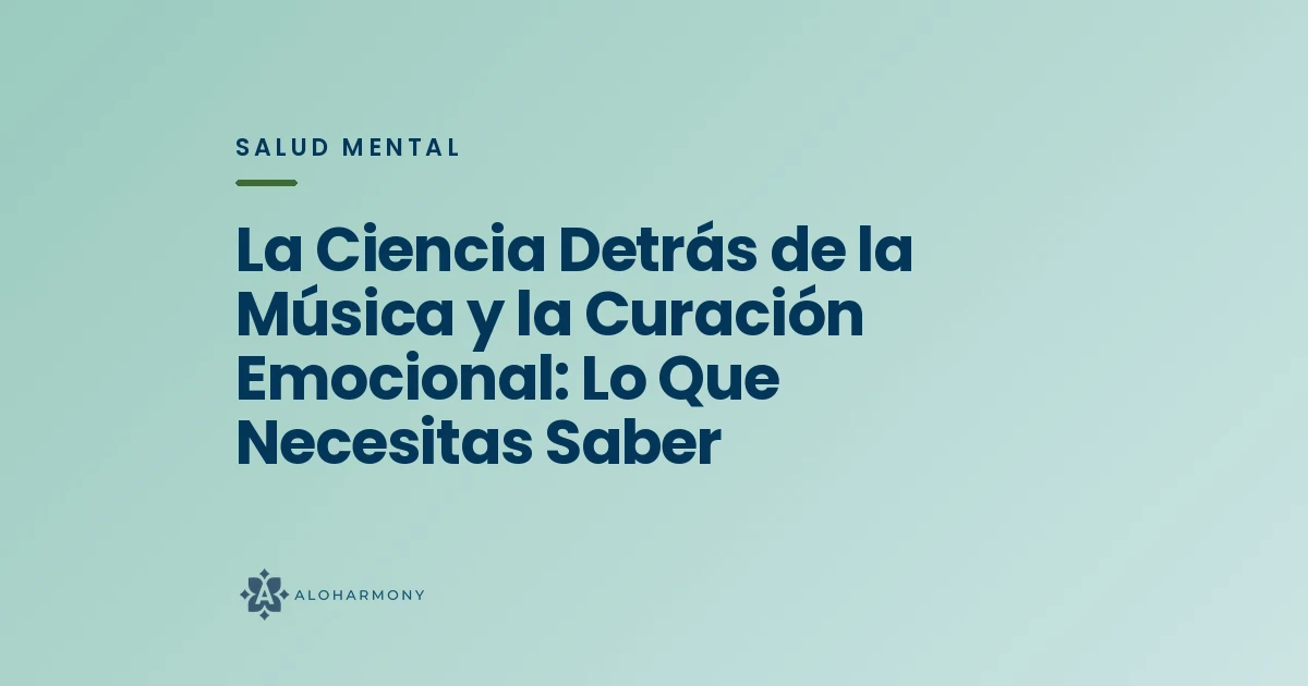 La Ciencia Detrás de la Música y la Curación Emocional: Lo Que Necesitas Saber