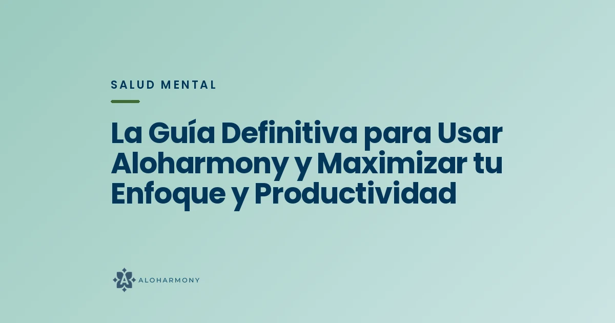 La Guía Definitiva para Usar Aloharmony y Maximizar tu Enfoque y Productividad