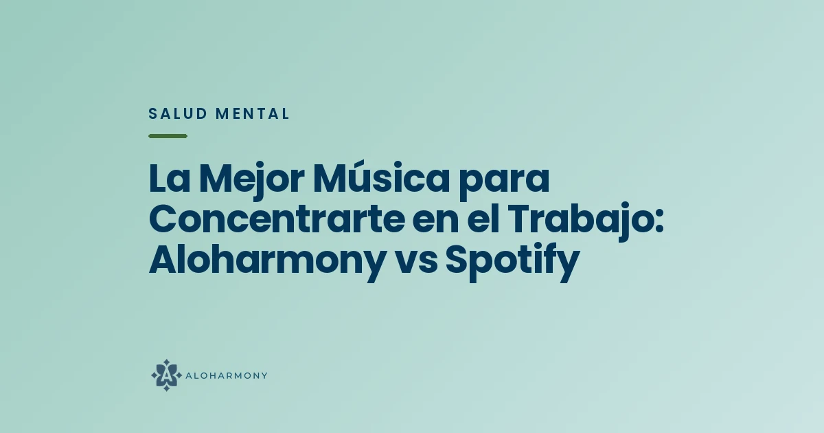 La Mejor Música para Concentrarte en el Trabajo: Aloharmony vs Spotify