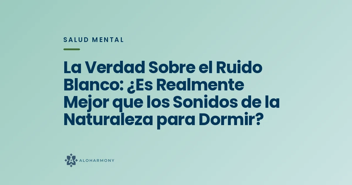 La Verdad Sobre el Ruido Blanco: ¿Es Realmente Mejor que los Sonidos de la Naturaleza para Dormir?