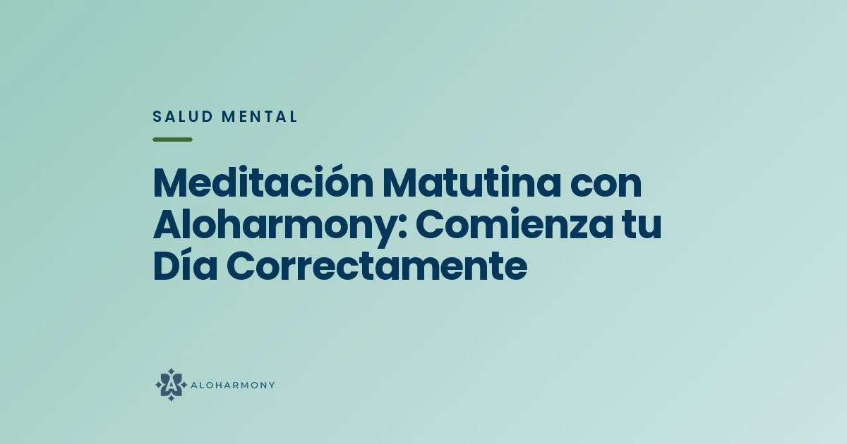 Meditación Matutina con Aloharmony: Comienza tu Día Correctamente