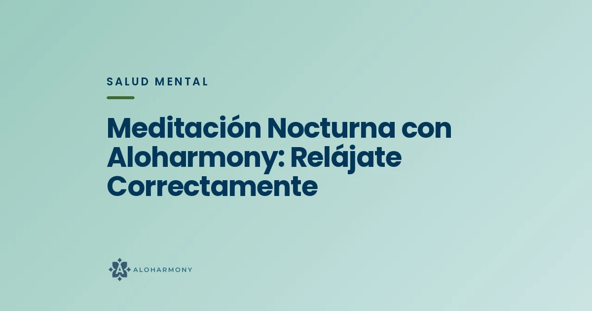 Meditación Nocturna con Aloharmony: Relájate Correctamente