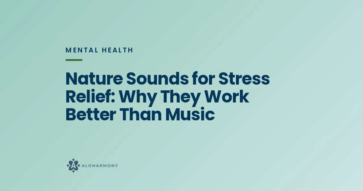Nature Sounds for Stress Relief: Why They Work Better Than Music