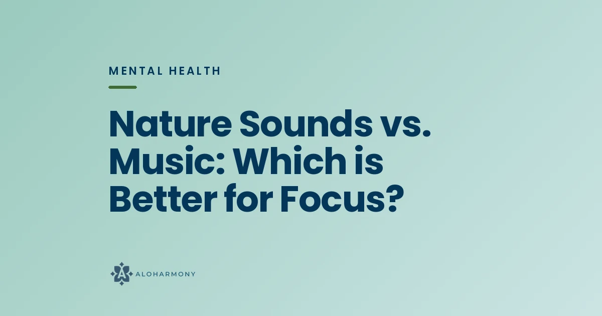 Nature Sounds vs. Music: Which is Better for Focus?