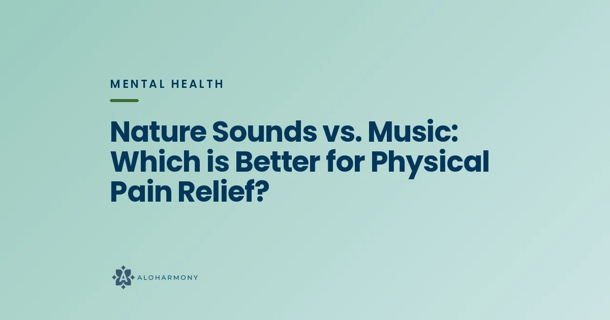 Nature Sounds vs. Music: Which is Better for Physical Pain Relief?