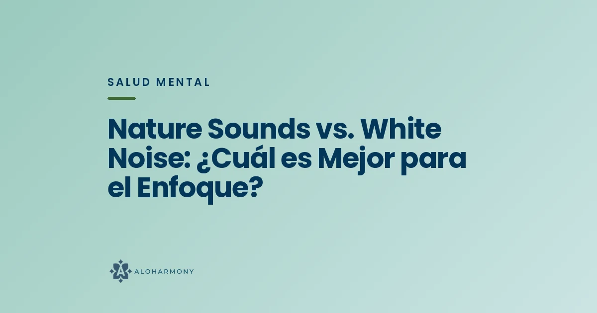 Nature Sounds vs. White Noise: ¿Cuál es Mejor para el Enfoque?