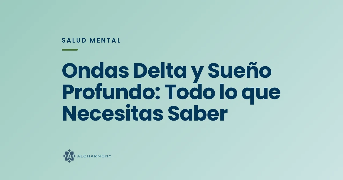 Ondas Delta y Sueño Profundo: Todo lo que Necesitas Saber