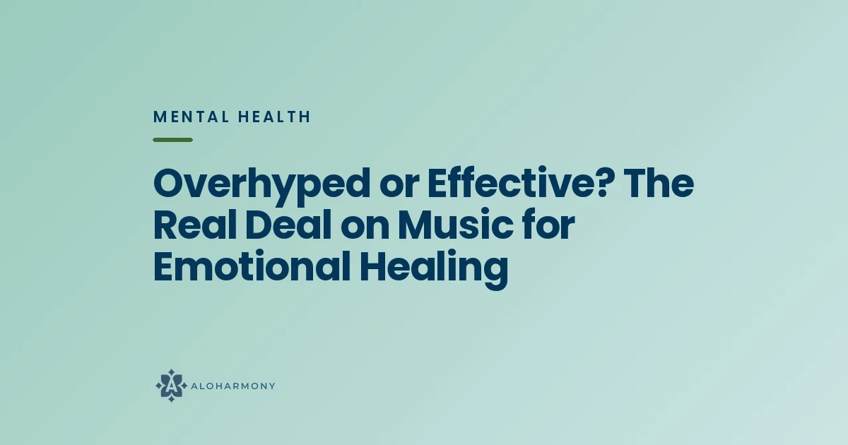 Overhyped or Effective? The Real Deal on Music for Emotional Healing