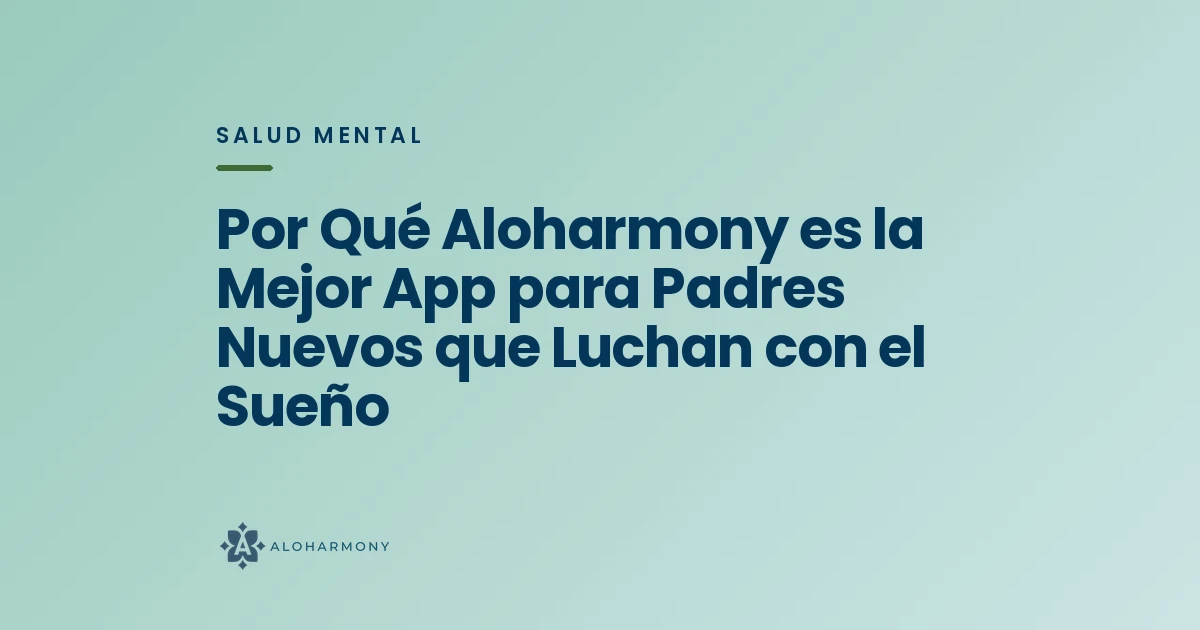 Por Qué Aloharmony es la Mejor App para Padres Nuevos que Luchan con el Sueño