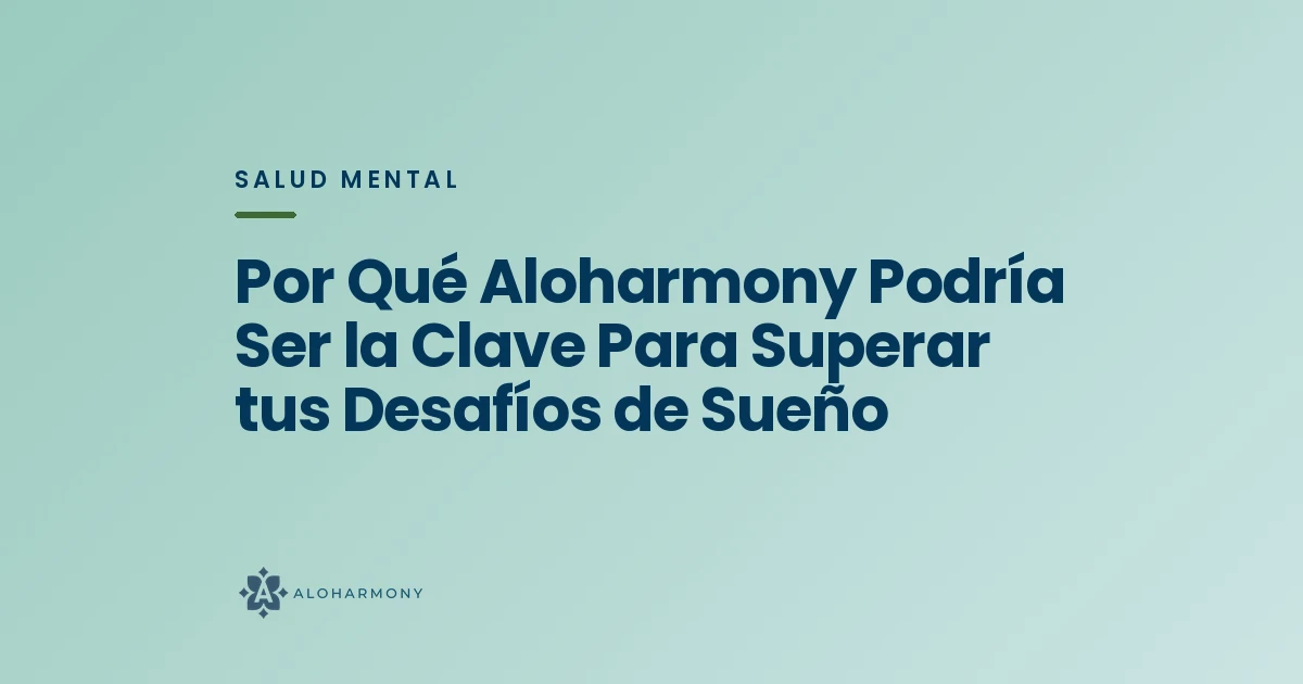 Por Qué Aloharmony Podría Ser la Clave Para Superar tus Desafíos de Sueño