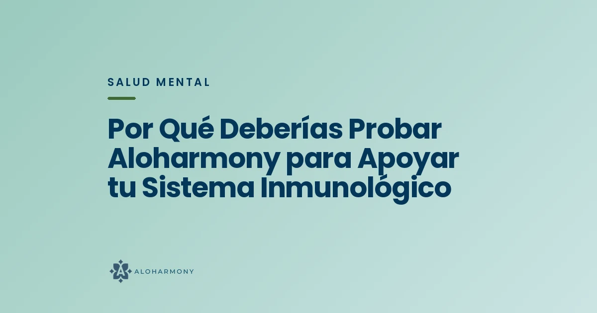 Por Qué Deberías Probar Aloharmony para Apoyar tu Sistema Inmunológico