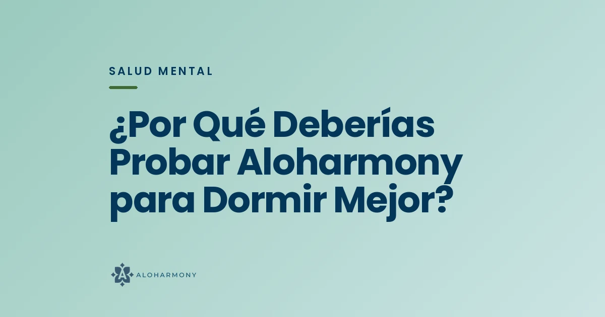 ¿Por Qué Deberías Probar Aloharmony para Dormir Mejor?