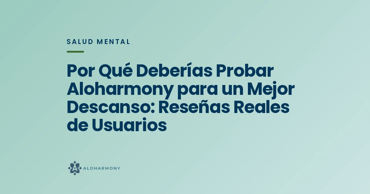 Por Qué Deberías Probar Aloharmony para un Mejor Descanso: Reseñas Reales de Usuarios