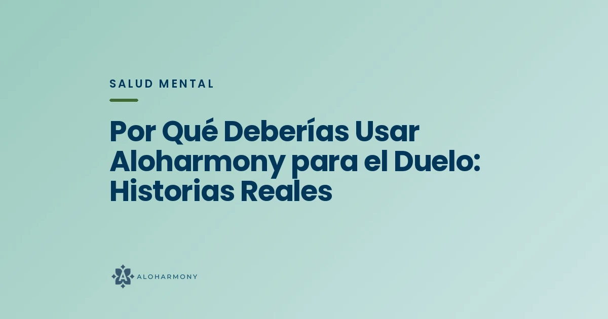 Por Qué Deberías Usar Aloharmony para el Duelo: Historias Reales