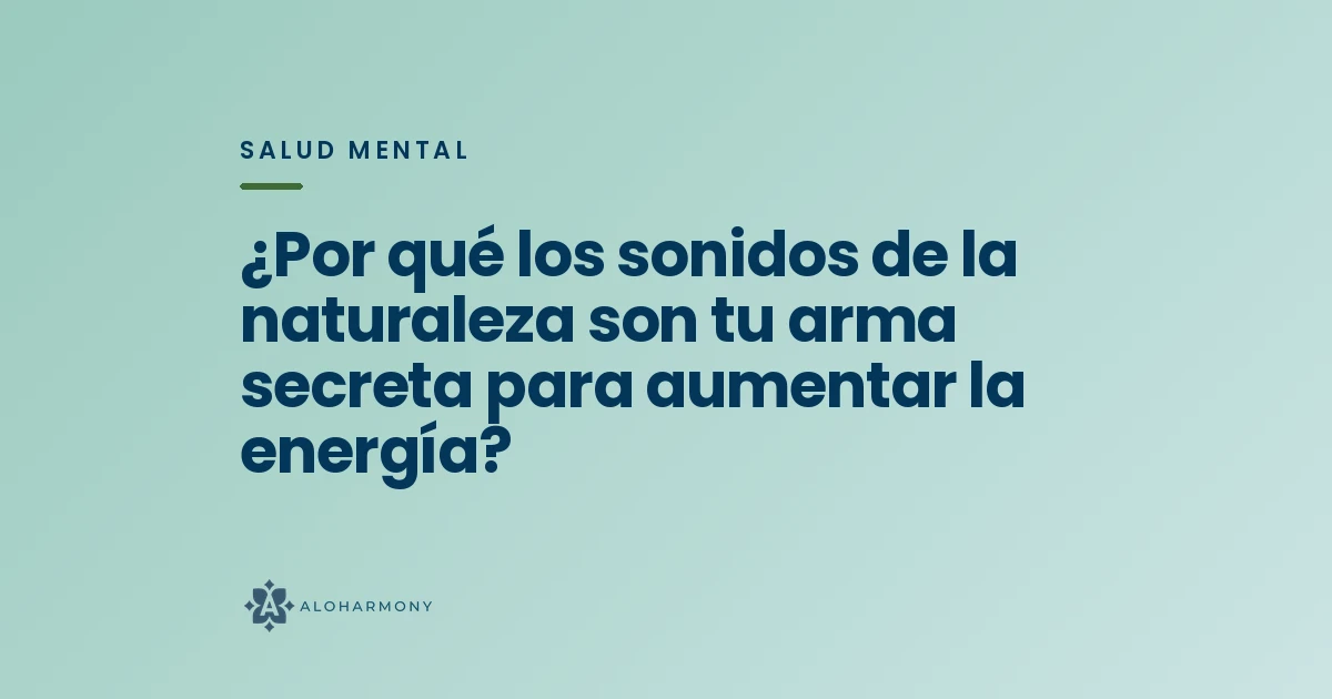 ¿Por qué los sonidos de la naturaleza son tu arma secreta para aumentar la energía?