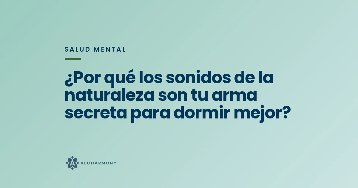 ¿Por qué los sonidos de la naturaleza son tu arma secreta para dormir mejor?