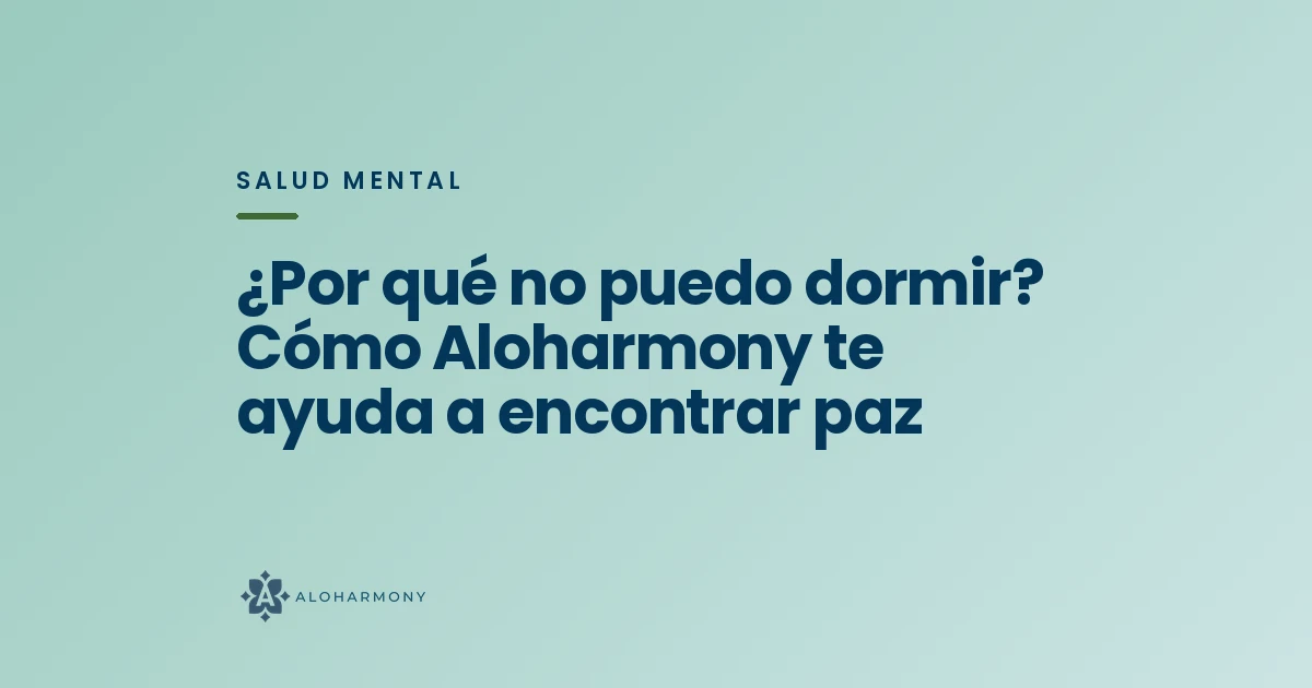 ¿Por qué no puedo dormir? Cómo Aloharmony te ayuda a encontrar paz