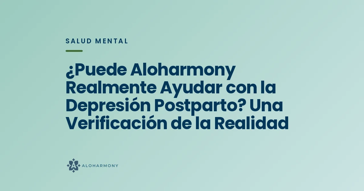¿Puede Aloharmony Realmente Ayudar con la Depresión Postparto? Una Verificación de la Realidad