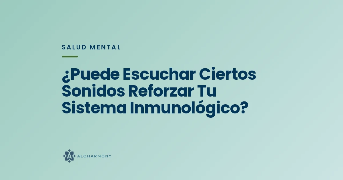 ¿Puede Escuchar Ciertos Sonidos Reforzar Tu Sistema Inmunológico?