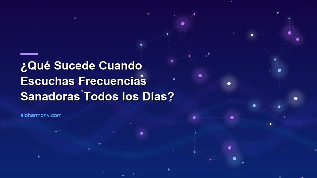  ¿Qué Sucede Cuando Escuchas Frecuencias Sanadoras Todos los Días?