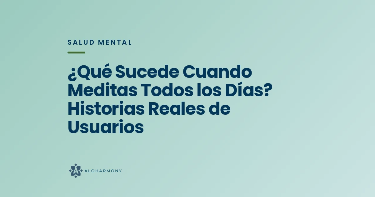 ¿Qué Sucede Cuando Meditas Todos los Días? Historias Reales de Usuarios