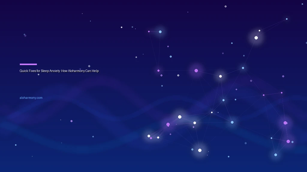 Quick Fixes for Sleep Anxiety: How Aloharmony Can Help