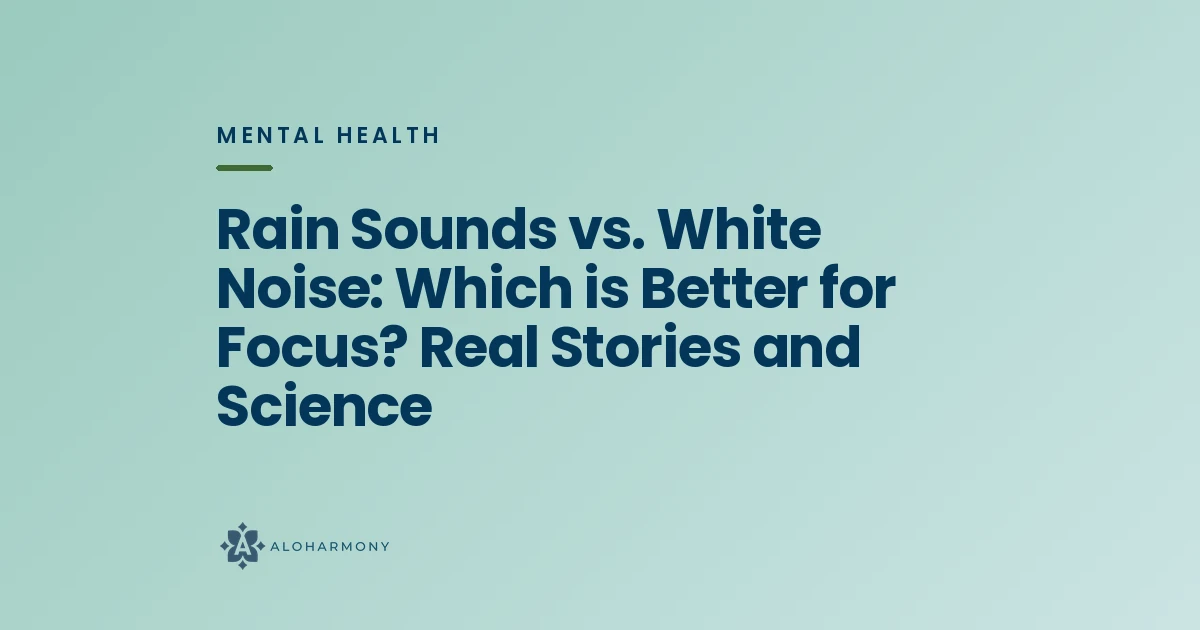 Rain Sounds vs. White Noise: Which is Better for Focus? Real Stories and Science